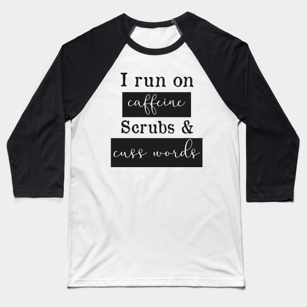 I run on caffeine scrubs & Cuss Words - Funny Nurse Baseball T-Shirt by mrsmitful
